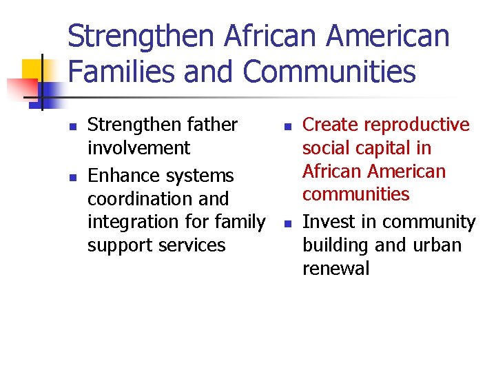 Strengthen African American Families and Communities n n Strengthen father involvement Enhance systems coordination