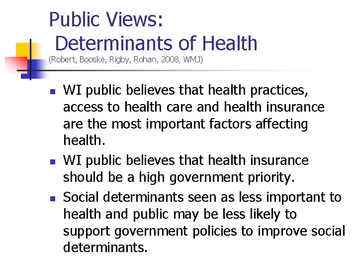 Public Views: Determinants of Health (Robert, Booske, Rigby, Rohan, 2008, WMJ) n n n