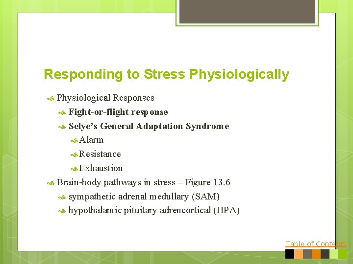 Responding to Stress Physiologically Physiological Responses Fight-or-flight response Selye’s General Adaptation Syndrome Alarm Resistance