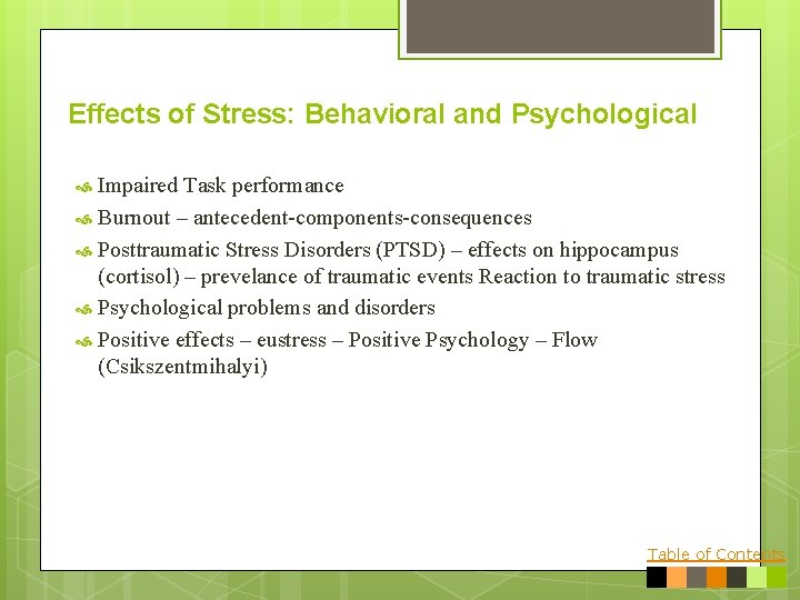 Effects of Stress: Behavioral and Psychological Impaired Task performance Burnout – antecedent-components-consequences Posttraumatic Stress