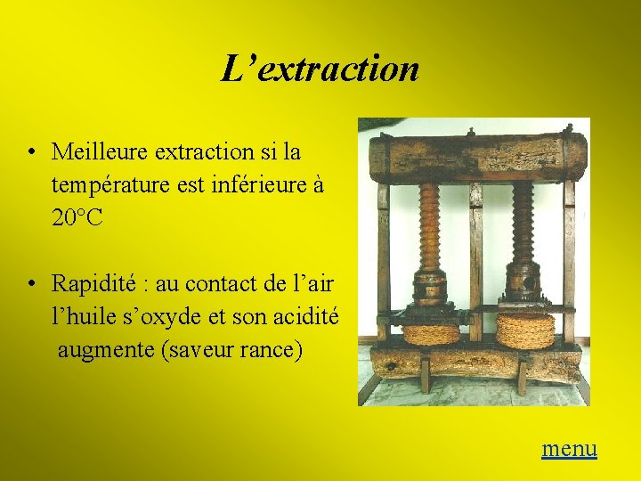 L’extraction • Meilleure extraction si la température est inférieure à 20°C • Rapidité :