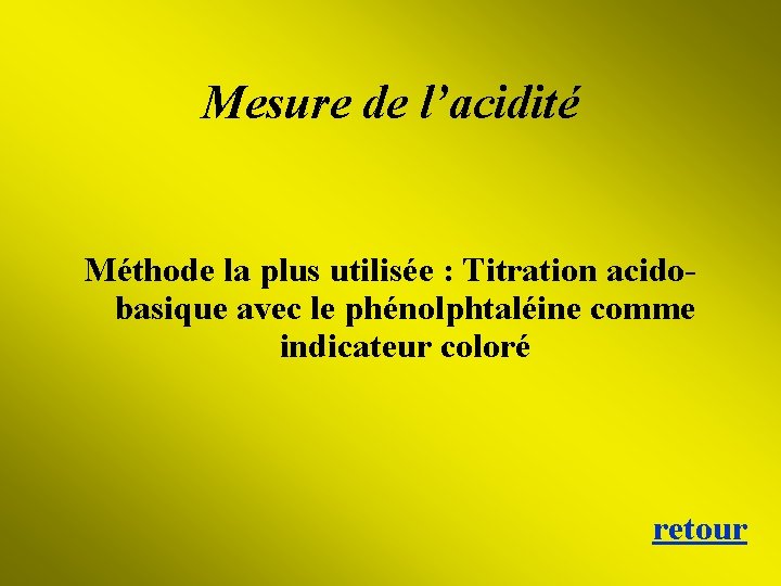 Mesure de l’acidité Méthode la plus utilisée : Titration acidobasique avec le phénolphtaléine comme