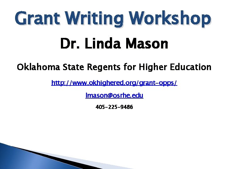 Grant Writing Workshop Dr. Linda Mason Oklahoma State Regents for Higher Education http: //www.