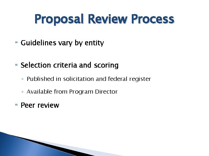 Proposal Review Process Guidelines vary by entity Selection criteria and scoring ◦ Published in