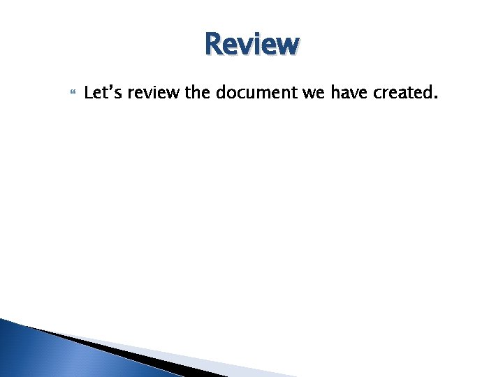 Review Let’s review the document we have created. 
