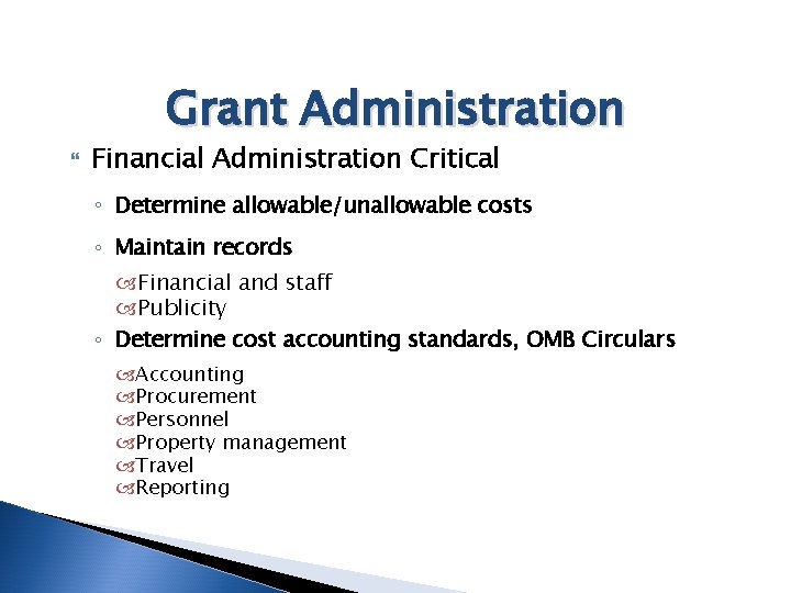 Grant Administration Financial Administration Critical ◦ Determine allowable/unallowable costs ◦ Maintain records Financial and