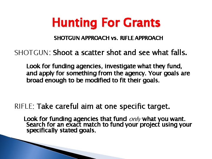 Hunting For Grants SHOTGUN APPROACH vs. RIFLE APPROACH SHOTGUN: Shoot a scatter shot and