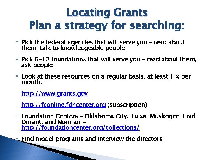 Locating Grants Plan a strategy for searching: Pick the federal agencies that will serve