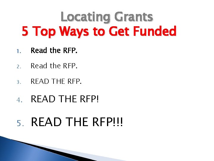 Locating Grants 5 Top Ways to Get Funded 1. Read the RFP. 2. Read