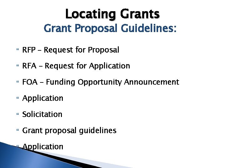 Locating Grants Grant Proposal Guidelines: RFP – Request for Proposal RFA – Request for