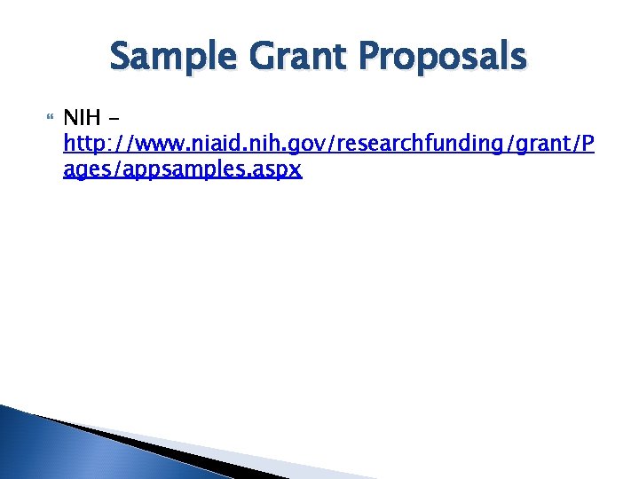 Sample Grant Proposals NIH http: //www. niaid. nih. gov/researchfunding/grant/P ages/appsamples. aspx 