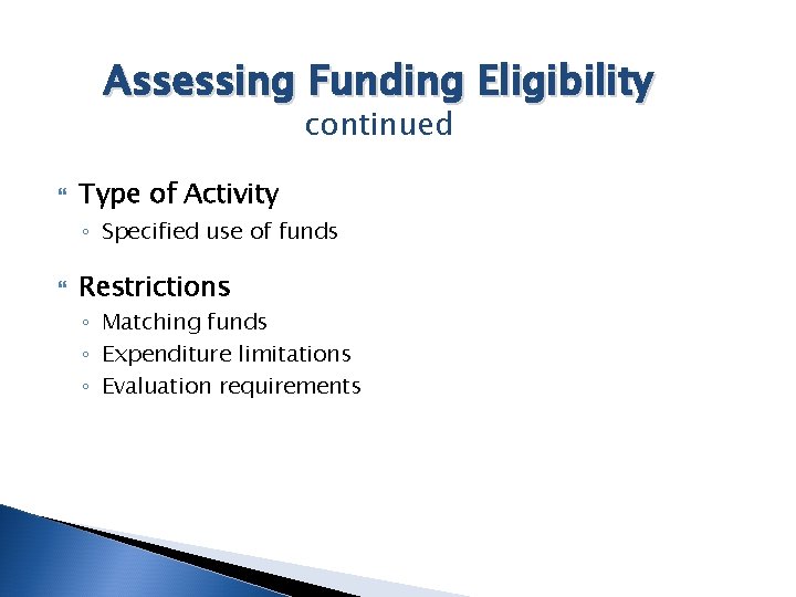 Assessing Funding Eligibility continued Type of Activity ◦ Specified use of funds Restrictions ◦