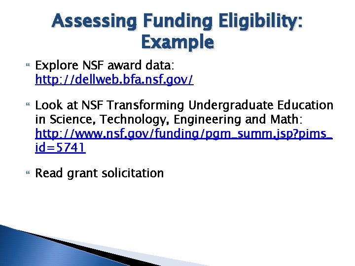 Assessing Funding Eligibility: Example Explore NSF award data: http: //dellweb. bfa. nsf. gov/ Look