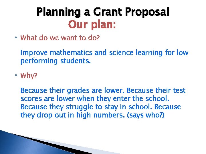 Planning a Grant Proposal Our plan: What do we want to do? Improve mathematics