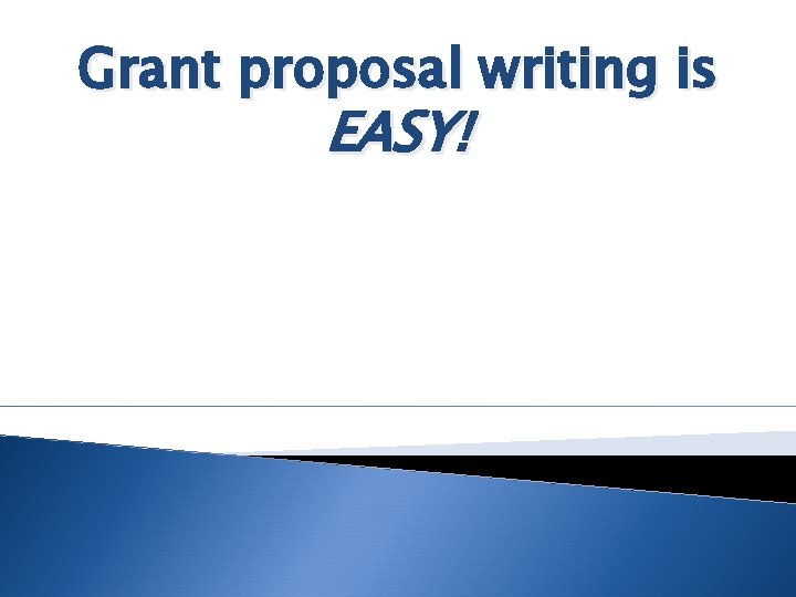 Grant proposal writing is EASY! 