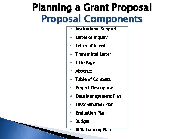 Planning a Grant Proposal Components Institutional Support Letter of Inquiry Letter of Intent Transmittal