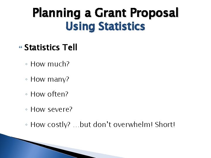 Planning a Grant Proposal Using Statistics Tell ◦ How much? ◦ How many? ◦