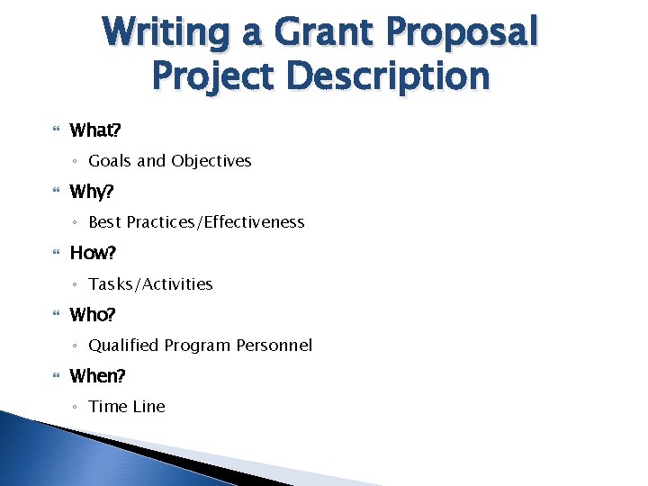 Writing a Grant Proposal Project Description What? ◦ Goals and Objectives Why? ◦ Best