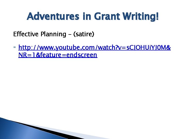 Adventures in Grant Writing! Effective Planning – (satire) http: //www. youtube. com/watch? v=s. CJOHUi.