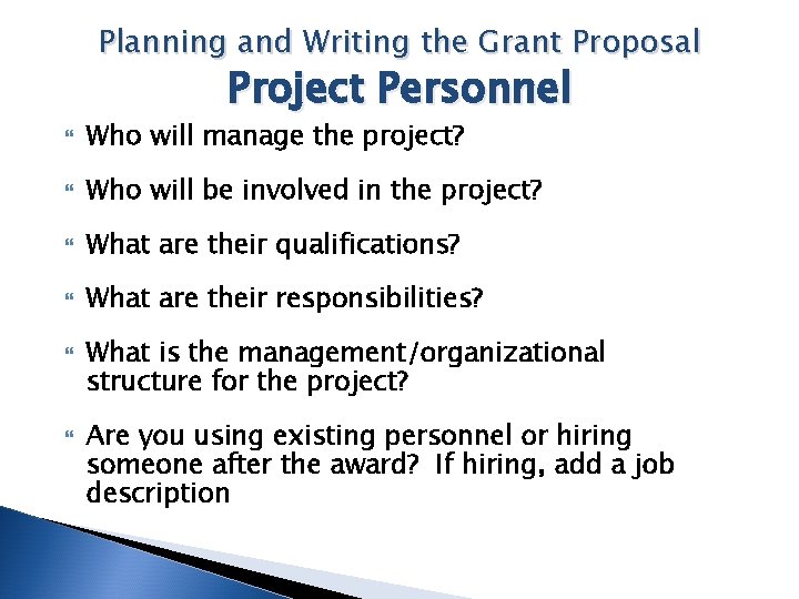 Planning and Writing the Grant Proposal Project Personnel Who will manage the project? Who