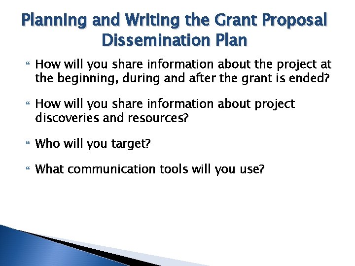 Planning and Writing the Grant Proposal Dissemination Plan How will you share information about