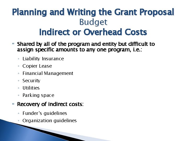 Planning and Writing the Grant Proposal Budget Indirect or Overhead Costs Shared by all