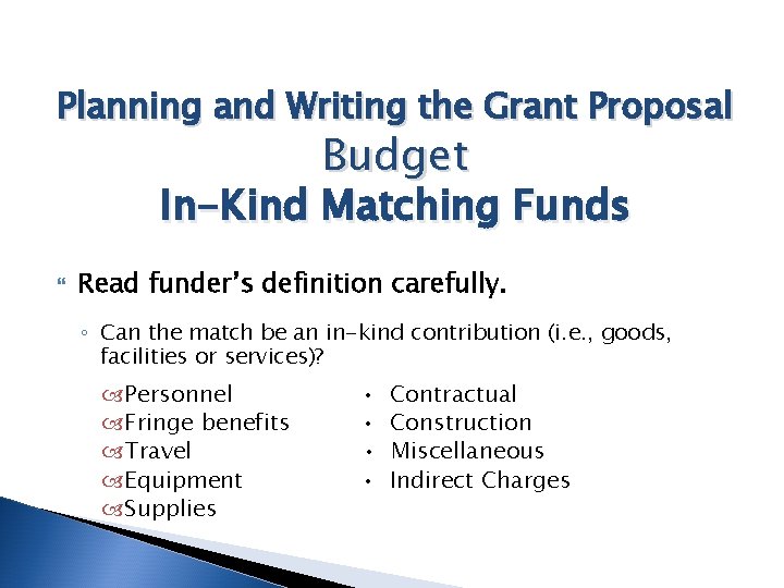 Planning and Writing the Grant Proposal Budget In-Kind Matching Funds Read funder’s definition carefully.