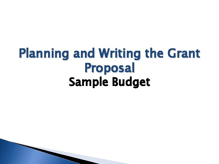 Planning and Writing the Grant Proposal Sample Budget 