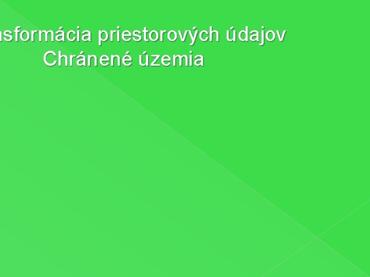 nsformácia priestorových údajov Chránené územia 