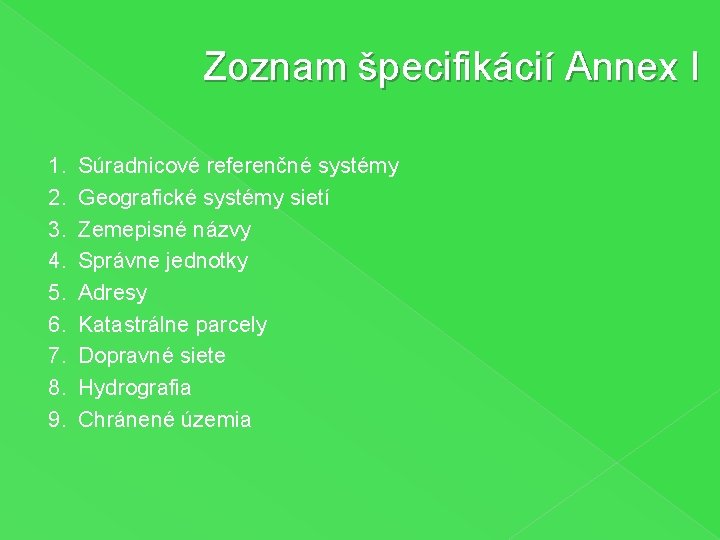 Zoznam špecifikácií Annex I 1. 2. 3. 4. 5. 6. 7. 8. 9. Súradnicové