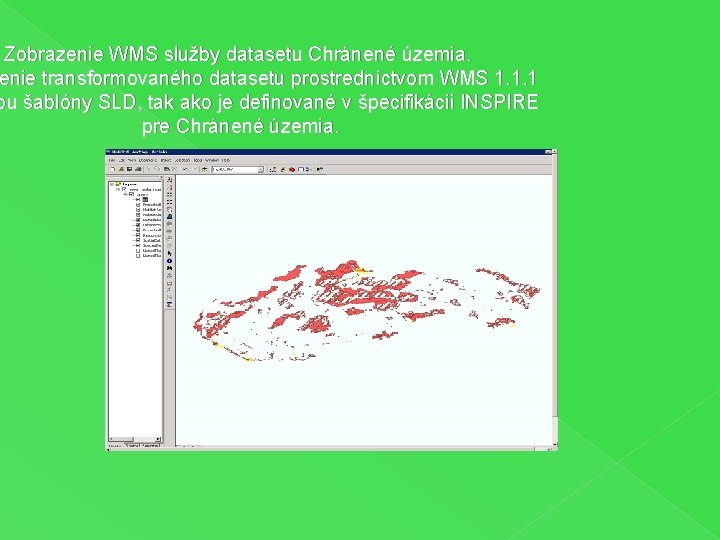 Zobrazenie WMS služby datasetu Chránené územia. enie transformovaného datasetu prostredníctvom WMS 1. 1. 1