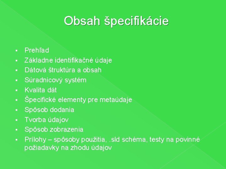 Obsah špecifikácie § § § § § Prehľad Základne identifikačné údaje Dátová štruktúra a
