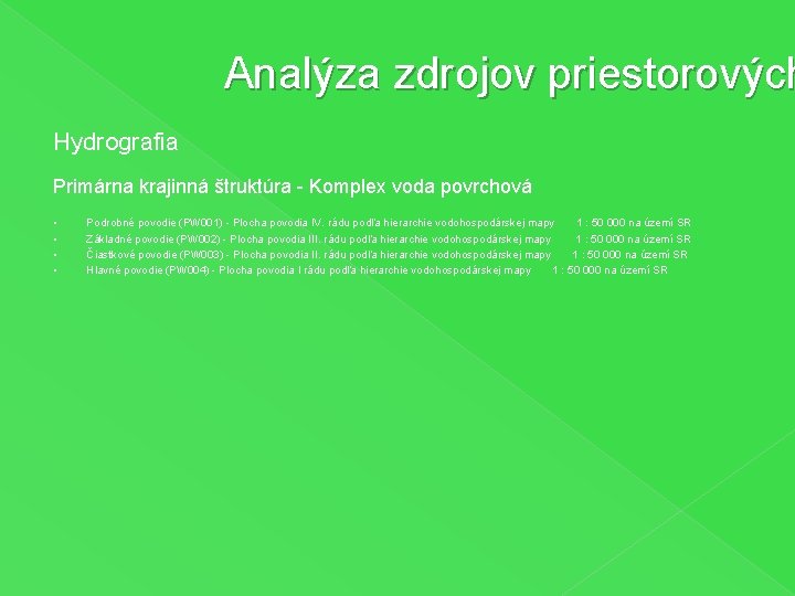 Analýza zdrojov priestorových Hydrografia Primárna krajinná štruktúra - Komplex voda povrchová § § Podrobné