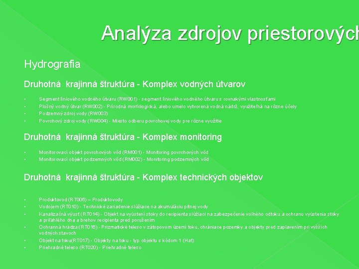 Analýza zdrojov priestorových Hydrografia Druhotná krajinná štruktúra - Komplex vodných útvarov § § Segment