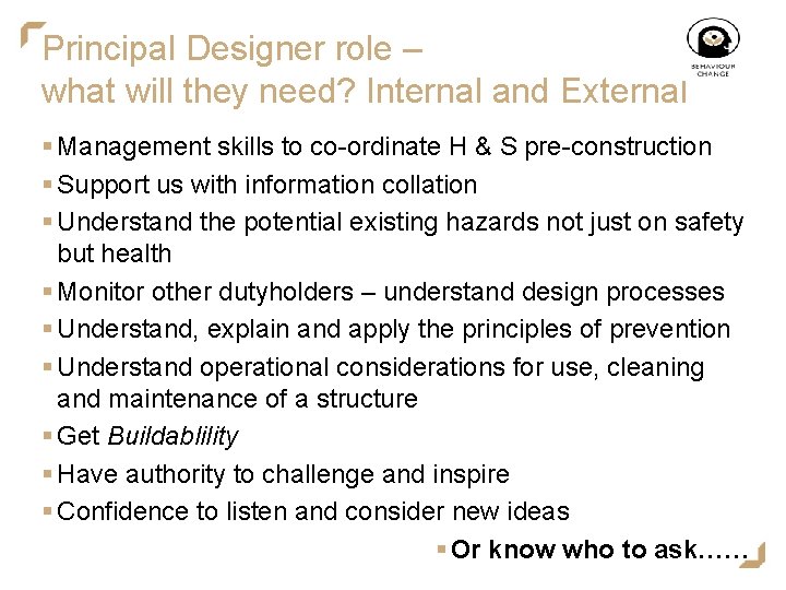 Principal Designer role – what will they need? Internal and External § Management skills