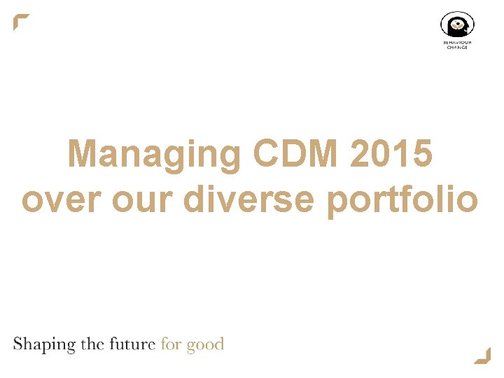 Managing CDM 2015 over our diverse portfolio 