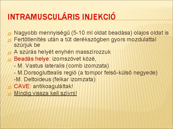 INTRAMUSCULÁRIS INJEKCIÓ Nagyobb mennyiségű (5 -10 ml oldat beadása) olajos oldat is Fertőtlenítés után