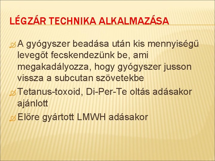 LÉGZÁR TECHNIKA ALKALMAZÁSA A gyógyszer beadása után kis mennyiségű levegőt fecskendezünk be, ami megakadályozza,