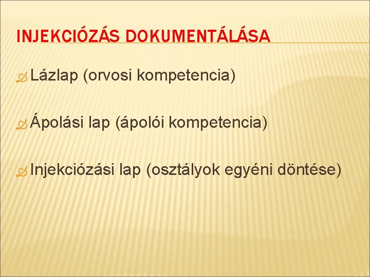 INJEKCIÓZÁS DOKUMENTÁLÁSA Lázlap (orvosi kompetencia) Ápolási lap (ápolói kompetencia) Injekciózási lap (osztályok egyéni döntése)