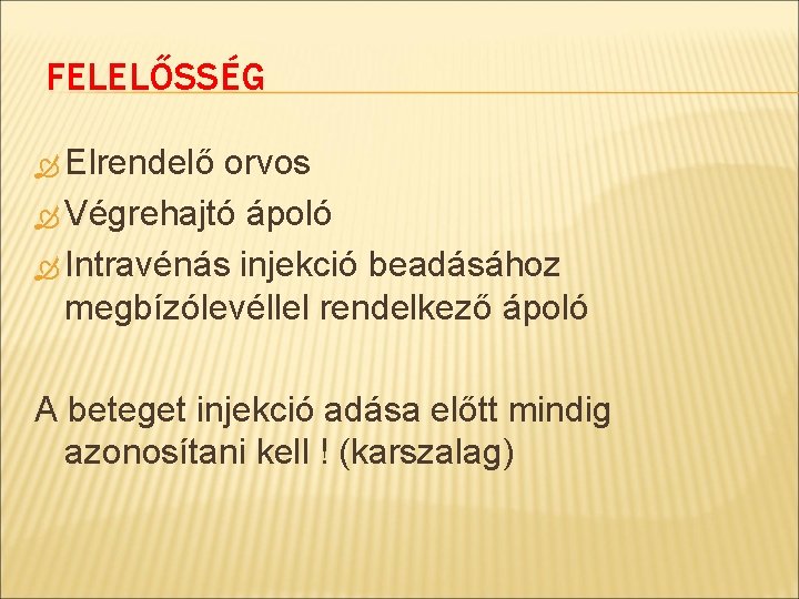 FELELŐSSÉG Elrendelő orvos Végrehajtó ápoló Intravénás injekció beadásához megbízólevéllel rendelkező ápoló A beteget injekció