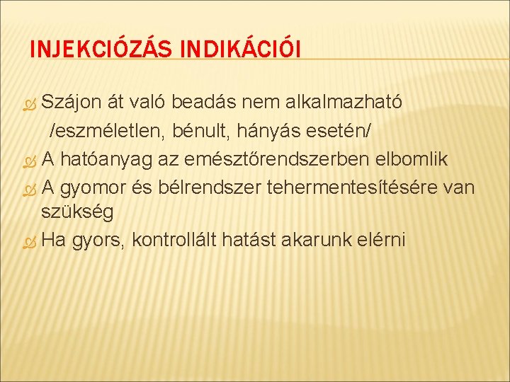 INJEKCIÓZÁS INDIKÁCIÓI Szájon át való beadás nem alkalmazható /eszméletlen, bénult, hányás esetén/ A hatóanyag