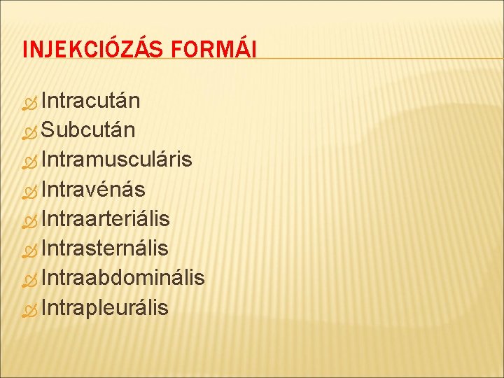 INJEKCIÓZÁS FORMÁI Intracután Subcután Intramusculáris Intravénás Intraarteriális Intrasternális Intraabdominális Intrapleurális 