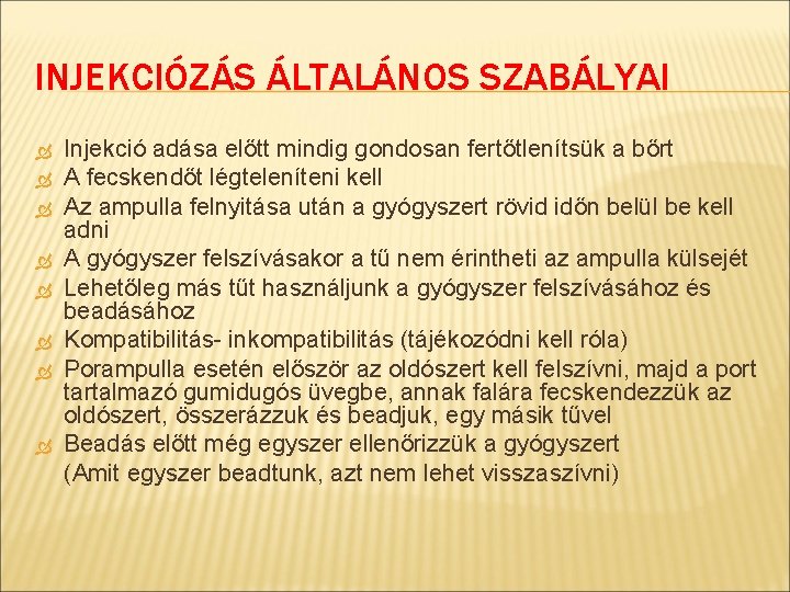 INJEKCIÓZÁS ÁLTALÁNOS SZABÁLYAI Injekció adása előtt mindig gondosan fertőtlenítsük a bőrt A fecskendőt légteleníteni