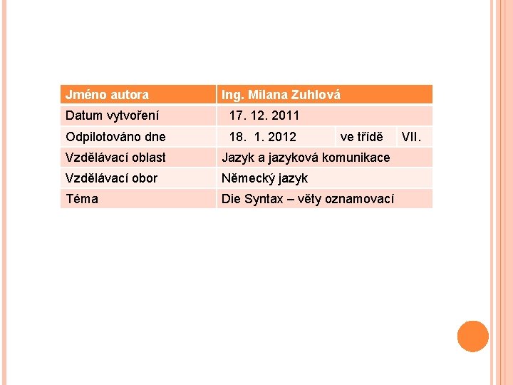 Jméno autora Ing. Milana Zuhlová Datum vytvoření 17. 12. 2011 Odpilotováno dne 18. 1.