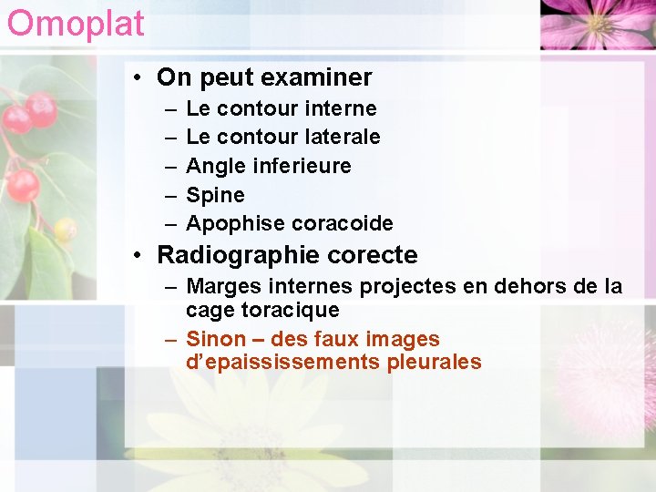 Omoplat • On peut examiner – – – Le contour interne Le contour laterale