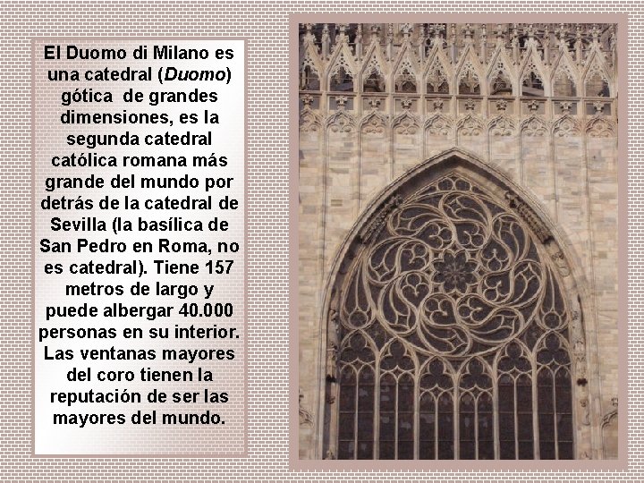 El Duomo di Milano es una catedral (Duomo) gótica de grandes dimensiones, es la