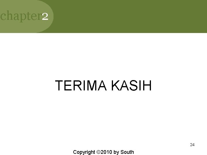 chapter 2 TERIMA KASIH 24 Copyright © 2010 by South 