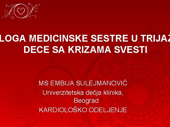 LOGA MEDICINSKE SESTRE U TRIJAŽ DECE SA KRIZAMA SVESTI MS EMBIJA SULEJMANOVIĆ Univerzitetska dečja