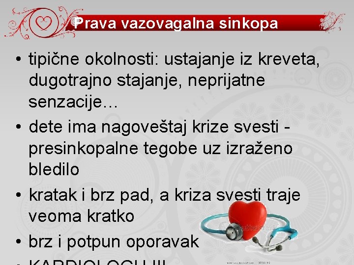 Prava vazovagalna sinkopa • tipične okolnosti: ustajanje iz kreveta, dugotrajno stajanje, neprijatne senzacije… •