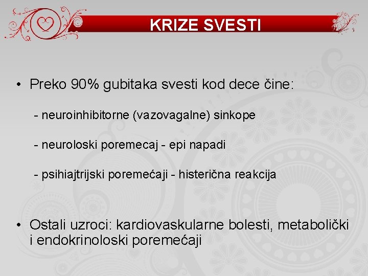 KRIZE SVESTI • Preko 90% gubitaka svesti kod dece čine: - neuroinhibitorne (vazovagalne) sinkope